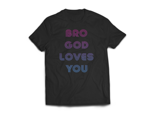 BRO GOD LOVES YOU